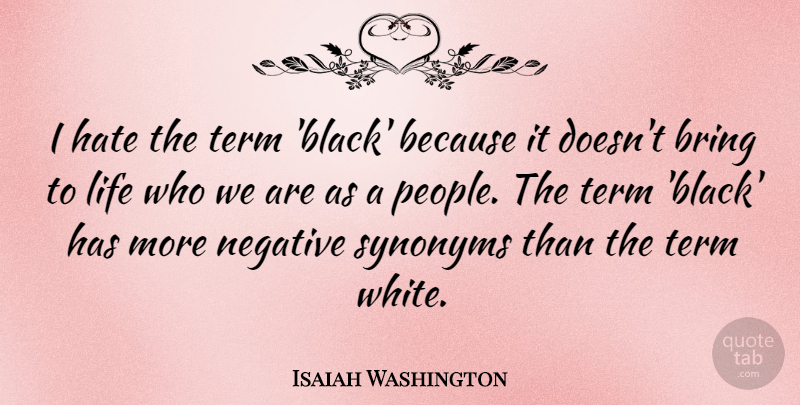 Isaiah Washington Quote About Bring, Life, Negative, Term: I Hate The Term Black...