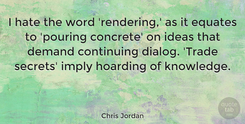 Chris Jordan Quote About Continuing, Demand, Hoarding, Imply, Knowledge: I Hate The Word Rendering...