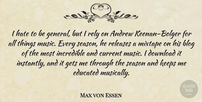 Max von Essen Quote About Andrew, Blog, Current, Download, Gets: I Hate To Be General...