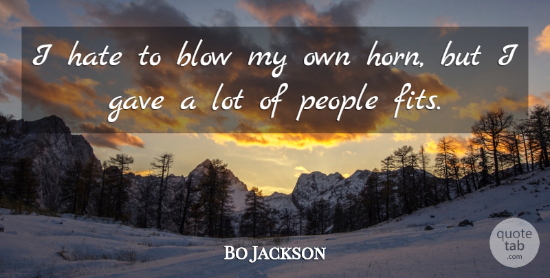 Bo Jackson Quote About Hate, Blow, People: I Hate To Blow My...