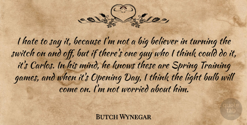 Butch Wynegar Quote About Believer, Bulb, Guy, Hate, Knows: I Hate To Say It...