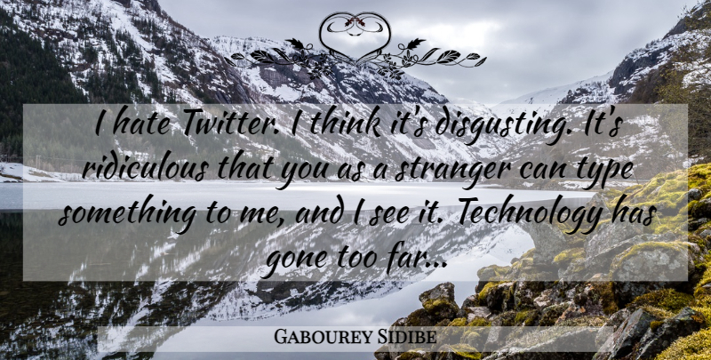 Gabourey Sidibe Quote About Hate, Technology, Thinking: I Hate Twitter I Think...