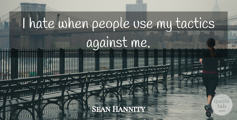 Sean Hannity Quote About Hate, People, Use: I Hate When People Use...