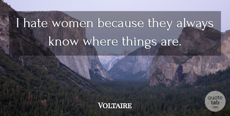Voltaire Quote About Inspirational, Funny, Cute: I Hate Women Because They...
