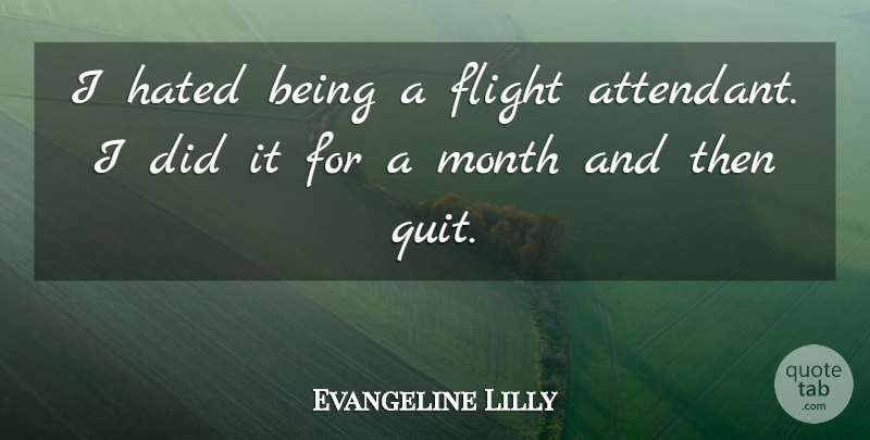 Evangeline Lilly Quote About Hated: I Hated Being A Flight...