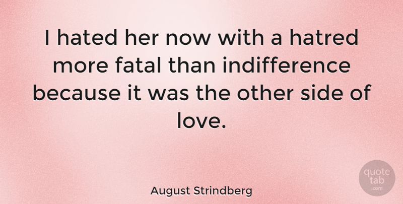 August Strindberg Quote About Heartbreak, Hatred, Sides: I Hated Her Now With...