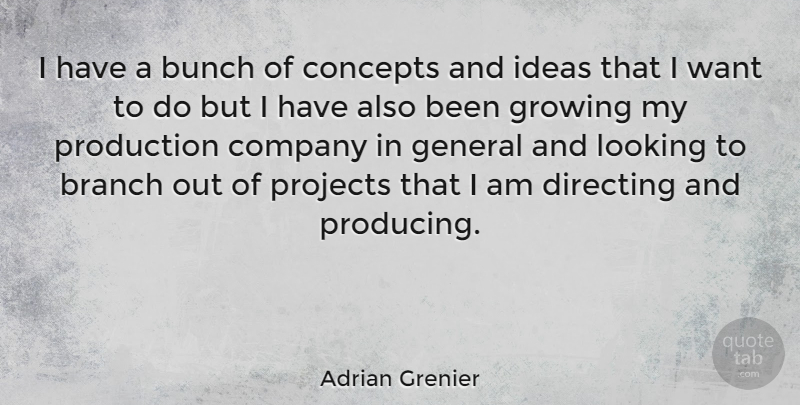 Adrian Grenier Quote About Branch, Bunch, Company, Concepts, Directing: I Have A Bunch Of...