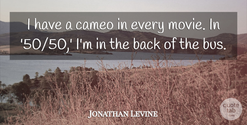 Jonathan Levine Quote About undefined: I Have A Cameo In...
