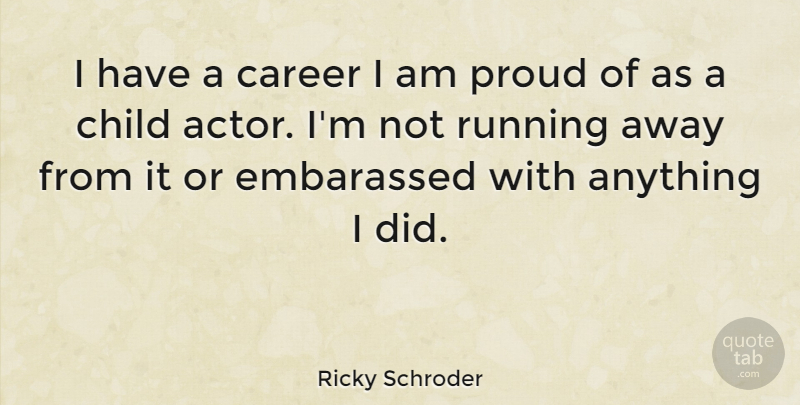Ricky Schroder Quote About Running, Children, Careers: I Have A Career I...
