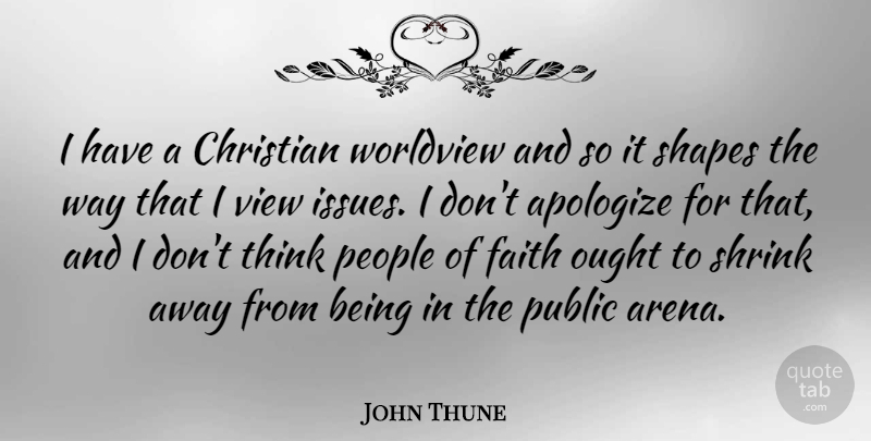 John Thune Quote About Christian, Thinking, Views: I Have A Christian Worldview...