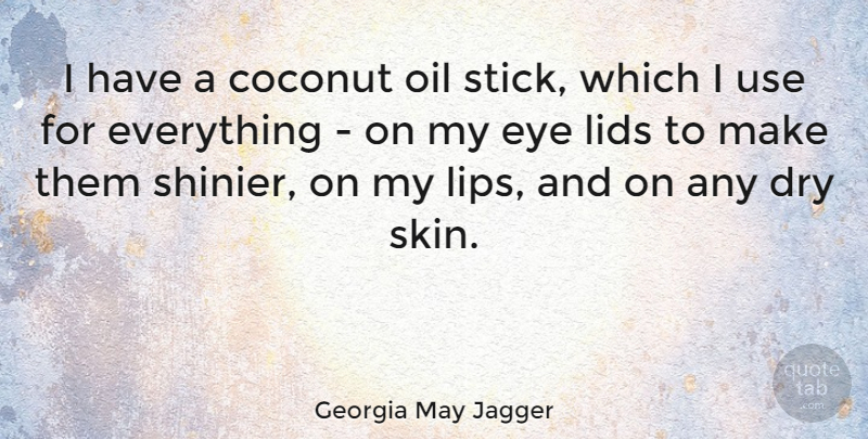Georgia May Jagger Quote About Eye, Oil, Skins: I Have A Coconut Oil...