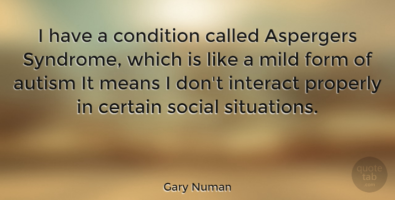 Gary Numan Quote About Mean, Autism, Aspergers: I Have A Condition Called...