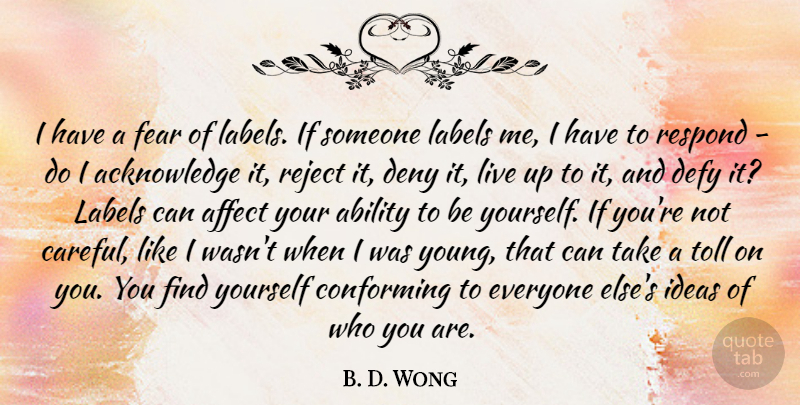 B. D. Wong Quote About Affect, Conforming, Defy, Deny, Fear: I Have A Fear Of...