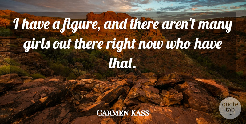 Carmen Kass Quote About Girl, Figure Skating, Figures: I Have A Figure And...