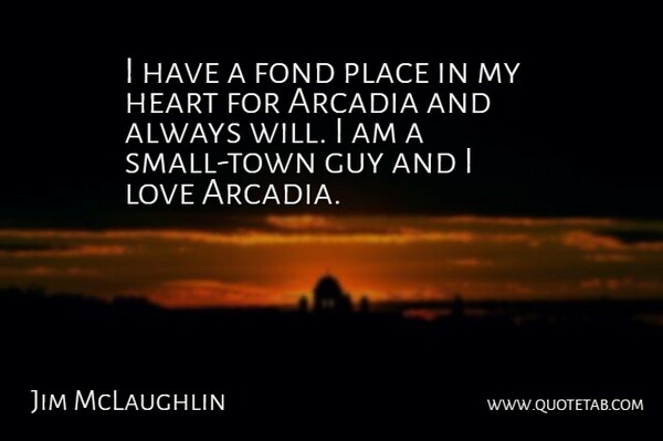 Jim McLaughlin Quote About Fond, Guy, Heart, Love: I Have A Fond Place...