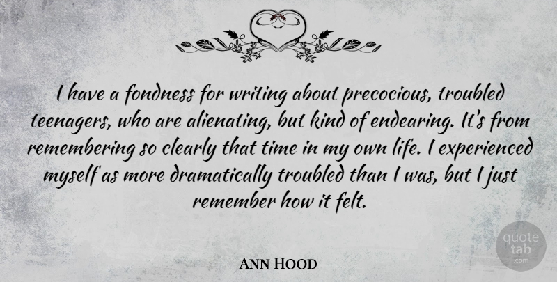 Ann Hood Quote About Clearly, Fondness, Life, Time, Troubled: I Have A Fondness For...