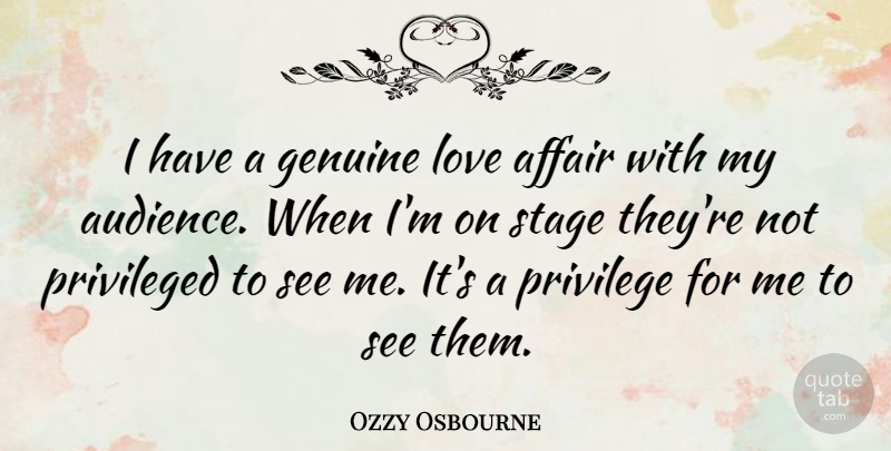 Ozzy Osbourne Quote About Genuine Love, Privilege, Affair: I Have A Genuine Love...