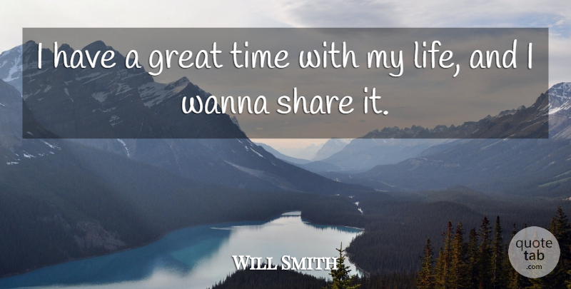 Will Smith Quote About Share, Great Times: I Have A Great Time...