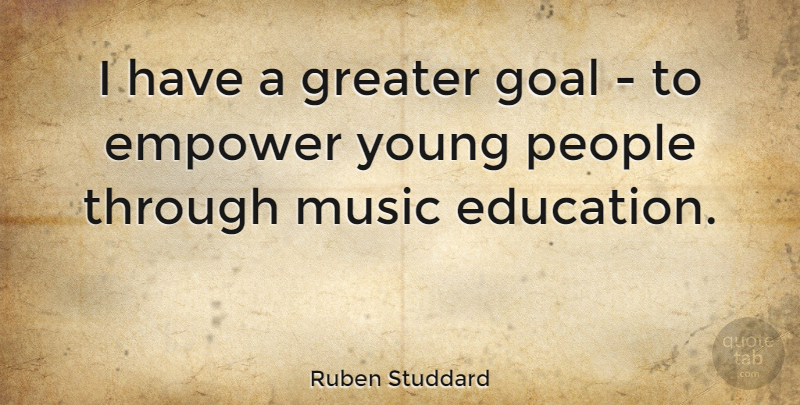 Ruben Studdard Quote About Goal, People, Empowering: I Have A Greater Goal...