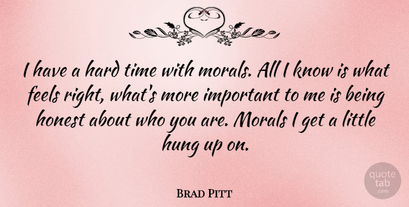 Brad Pitt Quote About Hard Times, Important, Littles: I Have A Hard Time...