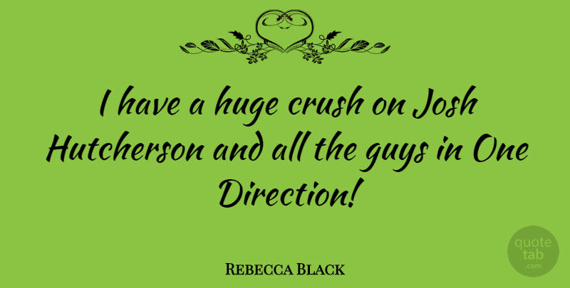 Rebecca Black Quote About Crush, One Direction, Guy: I Have A Huge Crush...