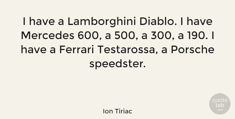 Ion Tiriac Quote About undefined: I Have A Lamborghini Diablo...