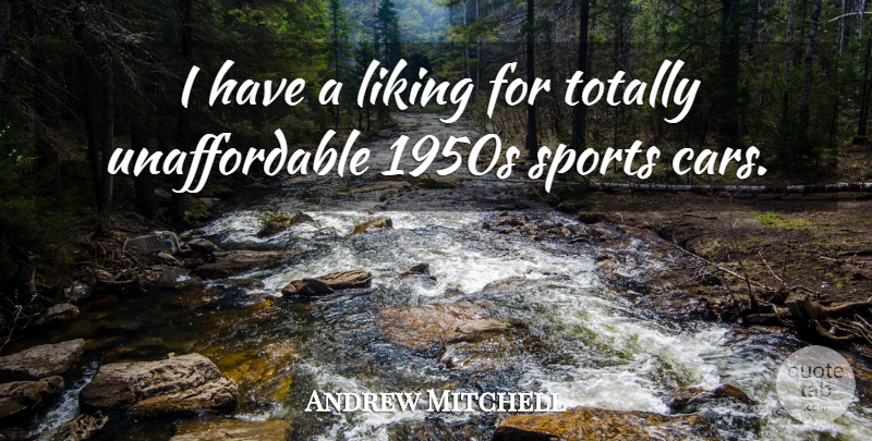 Andrew Mitchell Quote About Liking, Sports, Totally: I Have A Liking For...