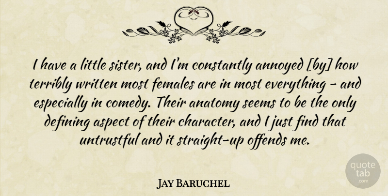 Jay Baruchel Quote About Character, Profound, Annoyed: I Have A Little Sister...