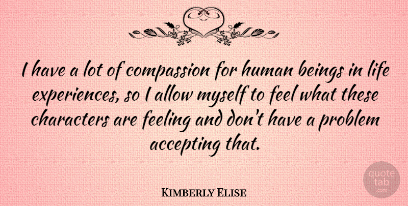 Kimberly Elise Quote About Character, Compassion, Feelings: I Have A Lot Of...