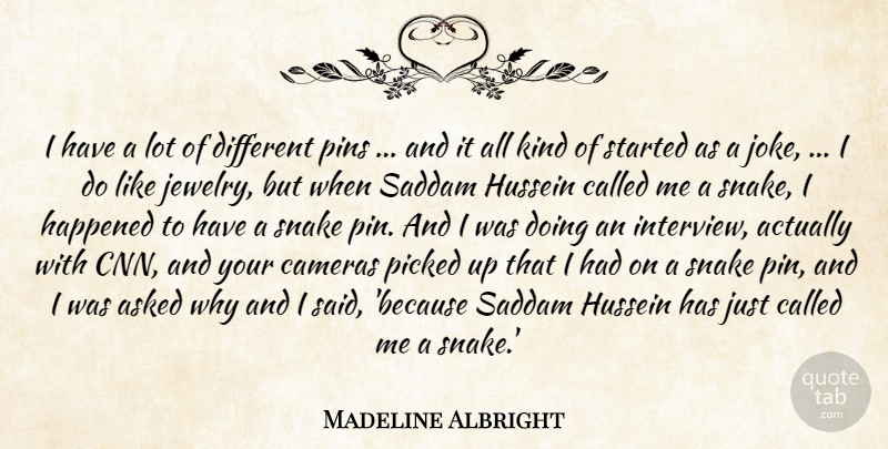 Madeline Albright Quote About Asked, Cameras, Happened, Hussein, Picked: I Have A Lot Of...