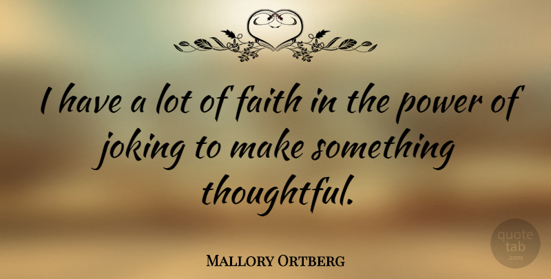 Mallory Ortberg Quote About Faith, Joking, Power: I Have A Lot Of...