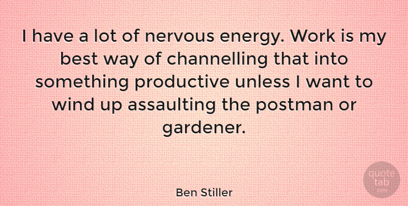 Ben Stiller Quote About Wind, Want, Way: I Have A Lot Of...