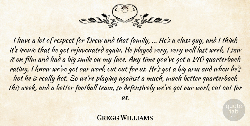 Gregg Williams Quote About Against, Arm, Class, Cut, Drew: I Have A Lot Of...