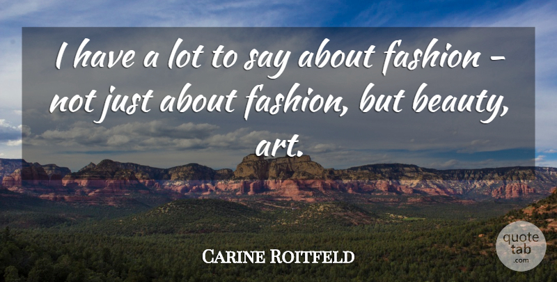 Carine Roitfeld Quote About Art, Beauty: I Have A Lot To...