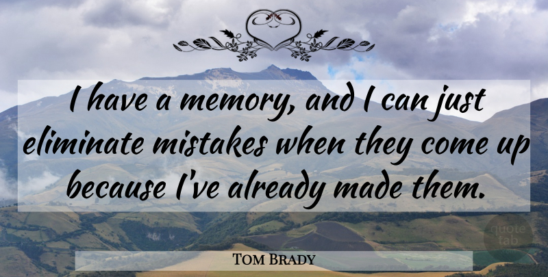 Tom Brady Quote About Memories, Mistake, Come Up: I Have A Memory And...