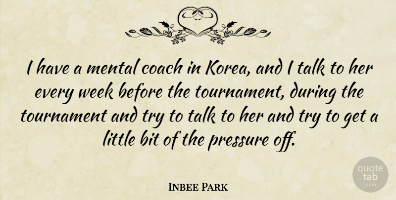 Inbee Park Quote About Bit, Mental, Talk, Tournament: I Have A Mental Coach...