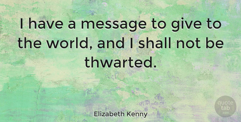 Elizabeth Kenny Quote About Message, Shall: I Have A Message To...