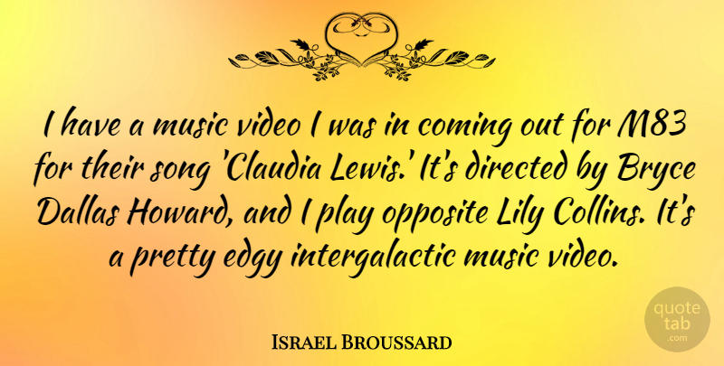 Israel Broussard Quote About Coming, Dallas, Directed, Edgy, Lily: I Have A Music Video...