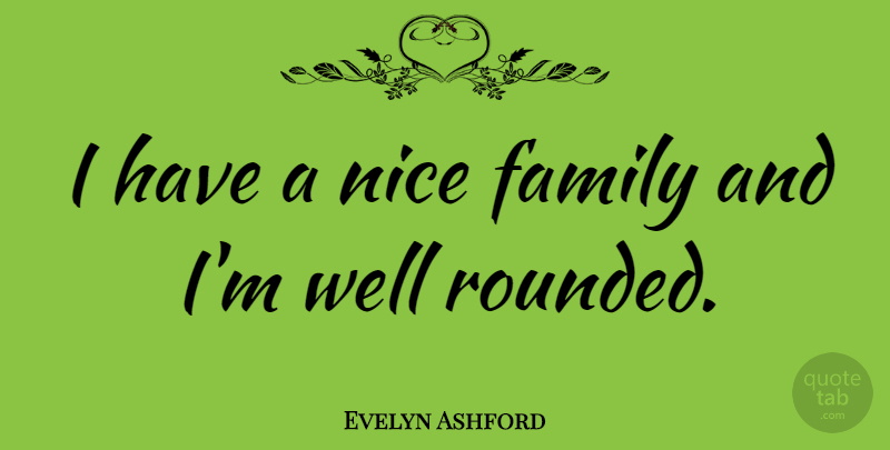 Evelyn Ashford Quote About Nice, Nice Family, Wells: I Have A Nice Family...