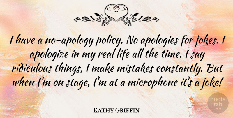 Kathy Griffin Quote About Real, Mistake, Apology: I Have A No Apology...