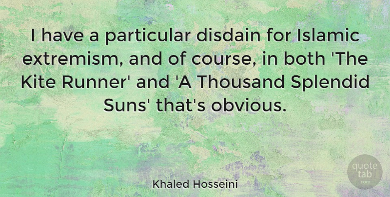 Khaled Hosseini Quote About Islamic, Kites, Sun: I Have A Particular Disdain...