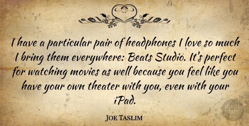 Joe Taslim Quote About Beats, Bring, Headphones, Love, Movies: I Have A Particular Pair...