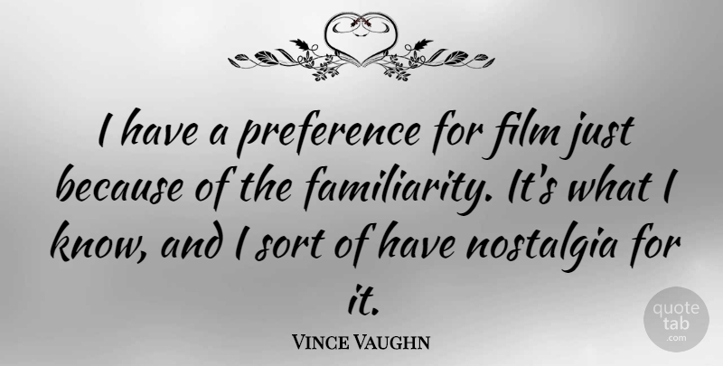 Vince Vaughn Quote About Nostalgia, Film, Preference: I Have A Preference For...