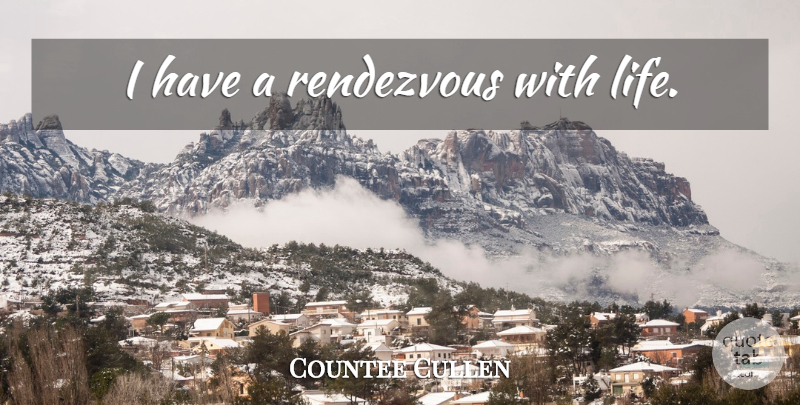 Countee Cullen Quote About Rendezvous: I Have A Rendezvous With...