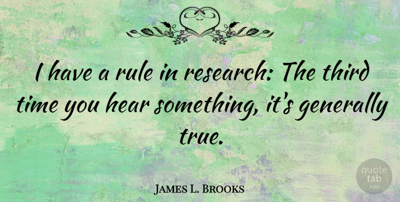James L. Brooks Quote About Generally, Hear, Rule, Third, Time: I Have A Rule In...