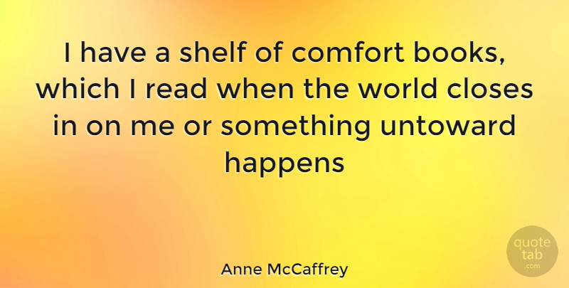 Anne McCaffrey Quote About Book, World, Comfort: I Have A Shelf Of...