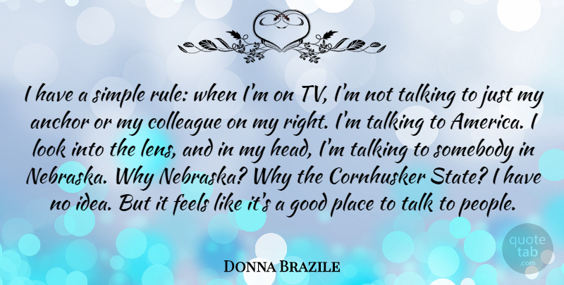 Donna Brazile Quote About Anchor, Colleague, Feels, Good, Somebody: I Have A Simple Rule...