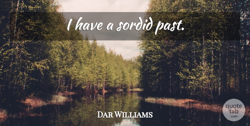 Dar Williams Quote About Past: I Have A Sordid Past...