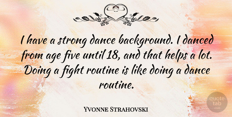 Yvonne Strahovski Quote About Strong, Fighting, Age: I Have A Strong Dance...