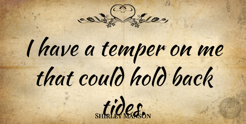 Shirley Manson Quote About Tides, Temper, Tidy: I Have A Temper On...